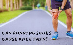 Can Running Shoes Cause Knee Pain